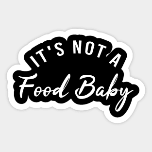 It's Not A Food Baby Sticker